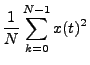 $\displaystyle \frac{1}{N}\sum_{k=0}^{N-1}{x(t)^2}$
