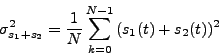 \begin{displaymath} \sigma_{s_1+s_2}^2 & = & \frac{1}{N}\sum_{k=0}^{N-1}{(s_1(t)+s_2(t))^2}\nonumber \end{displaymath}