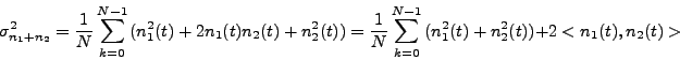 \begin{displaymath} \sigma_{n_1+n_2}^2 & = & \frac{1}{N}\sum_{k=0}^{N-1}{(n_1^2(... ...sum_{k=0}^{N-1}{(n_1^2(t)+n_2^2(t))}+2<n_1(t),n_2(t)>\nonumber \end{displaymath}